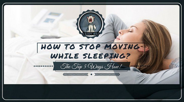 how-to-stop-moving-while-sleeping-the-top-7-ways-how