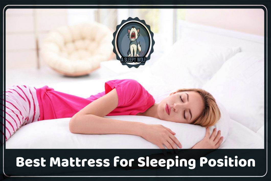 Best Mattress for Sleeping Position 2019 Guide on the 8 Ones!